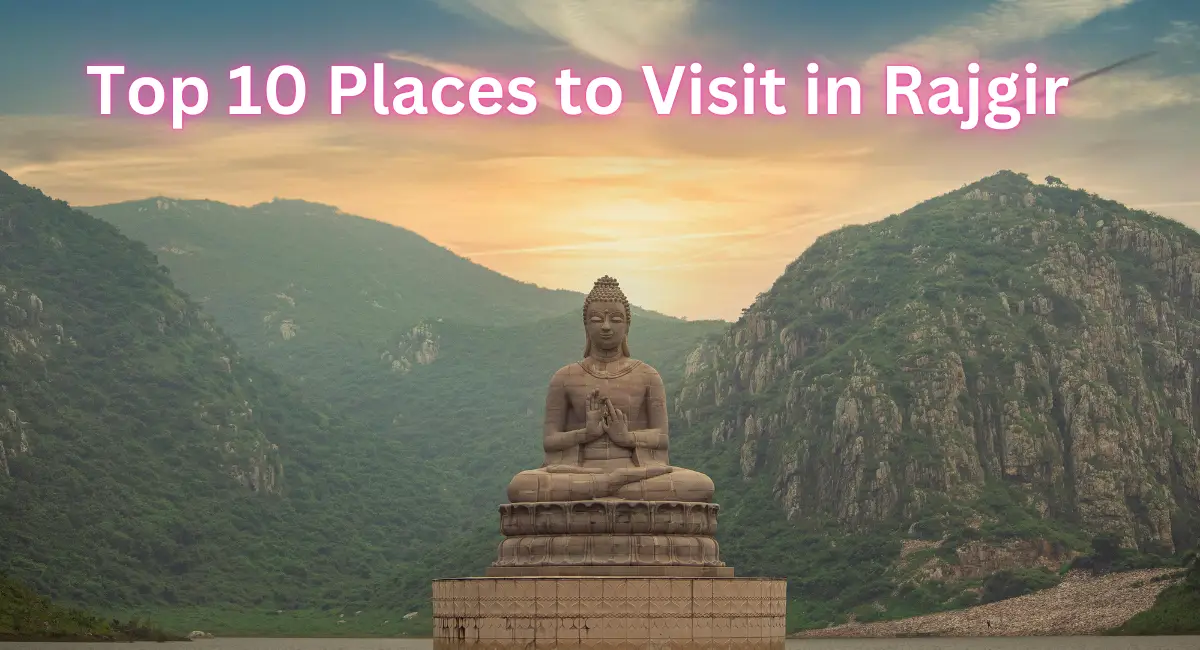 Top 10 Places to Visit in Rajgir