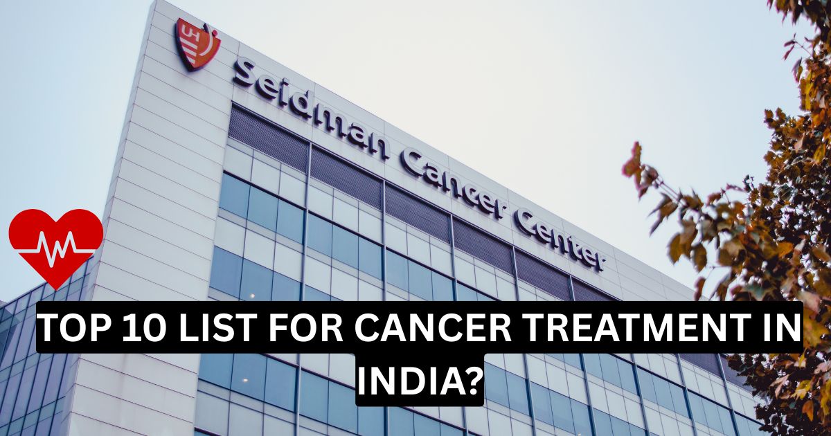 Top 10 List for Cancer Treatment in India?