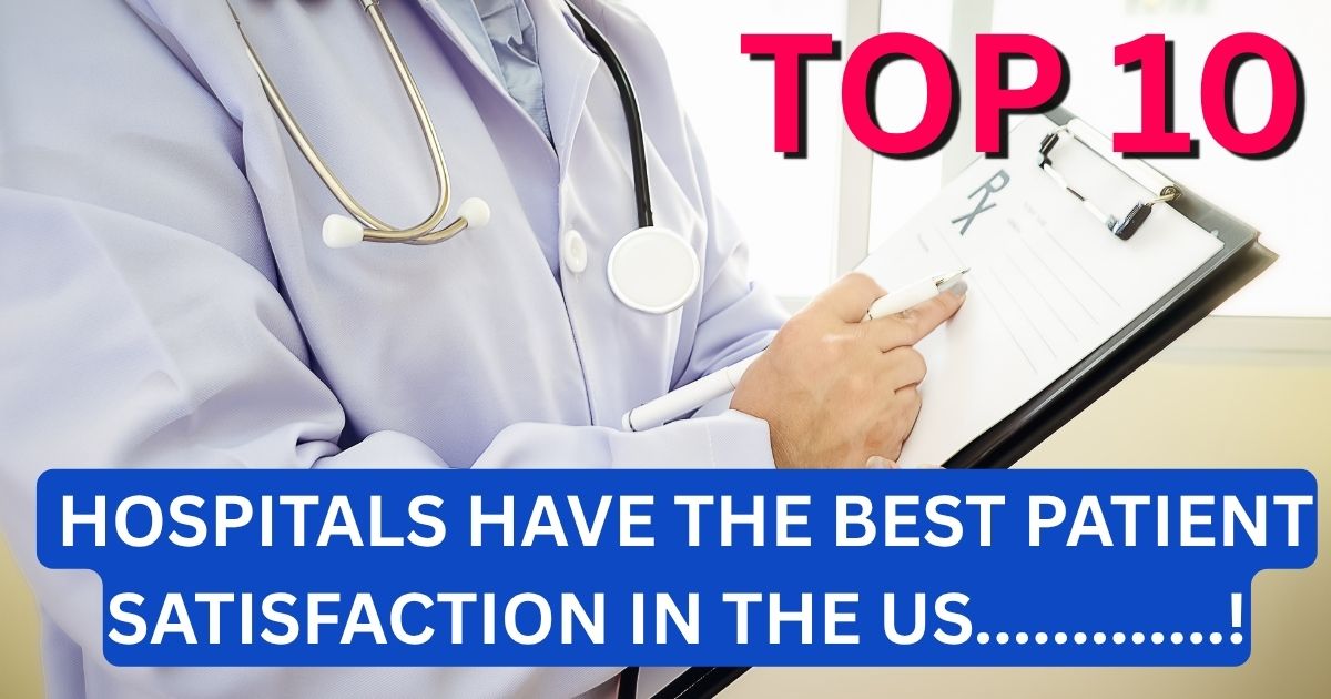 Top 10 Hospitals Have The Best Patient Satisfaction In The US