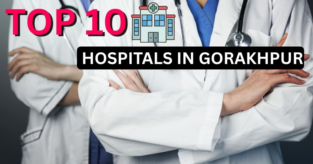 Top 10 Hospitals in Gorakhpur