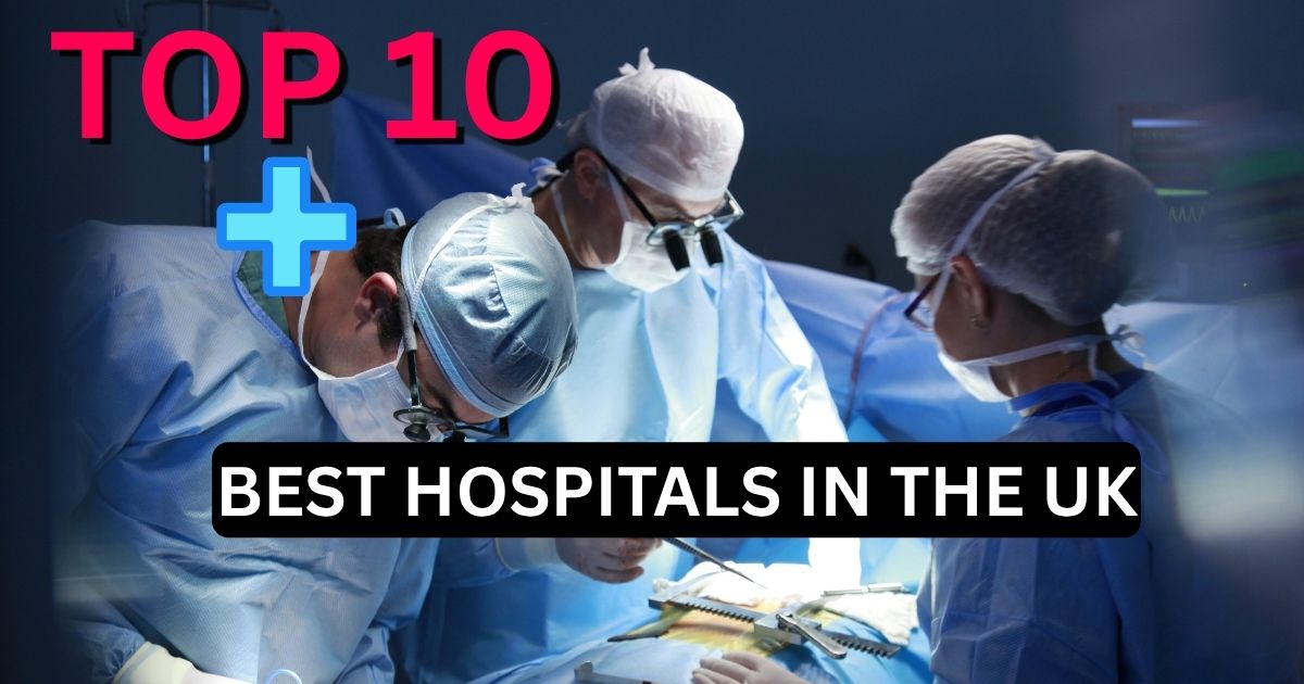 Top 10 Best Hospitals in the UK