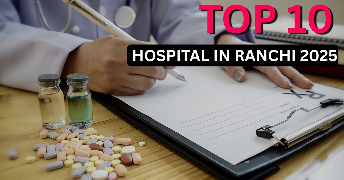Top 10 Hospital in Ranchi 2025