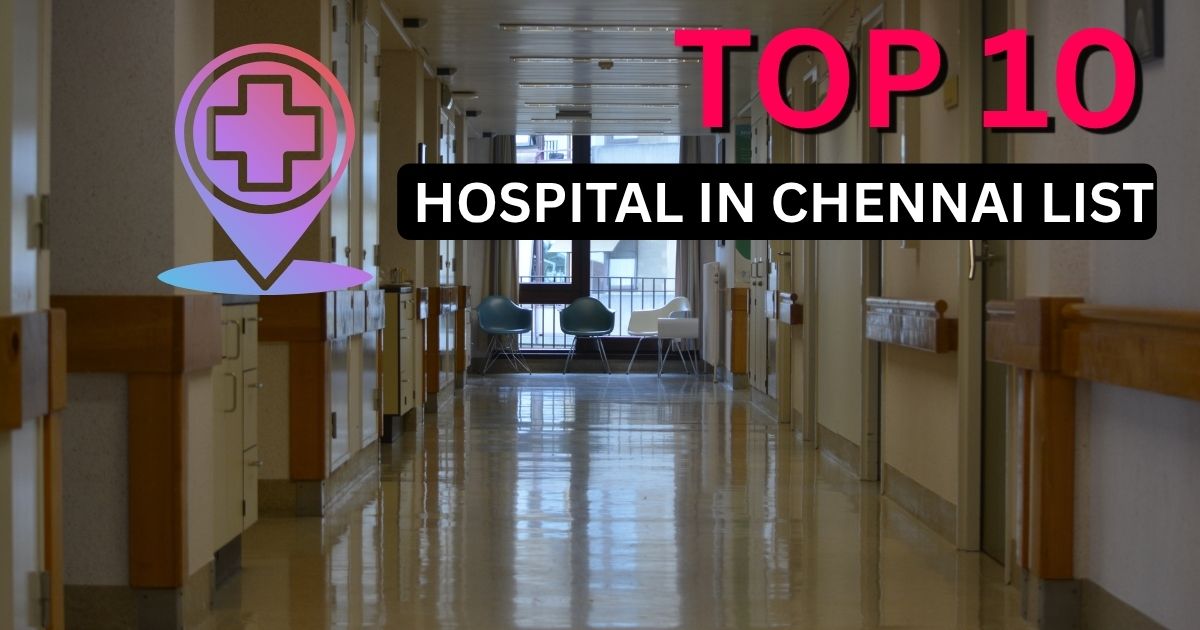 Top 10 Hospital in Chennai List