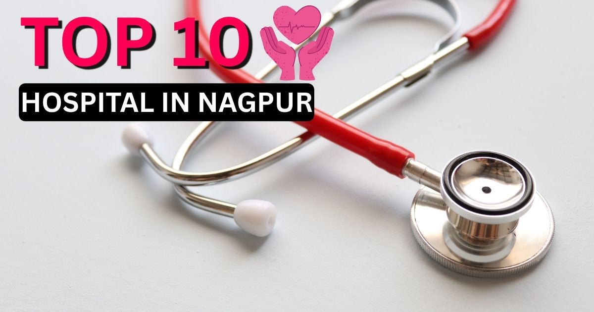 Top 10 Hospital in Nagpur: Your Updated 2025 Guide for Quality Healthcare