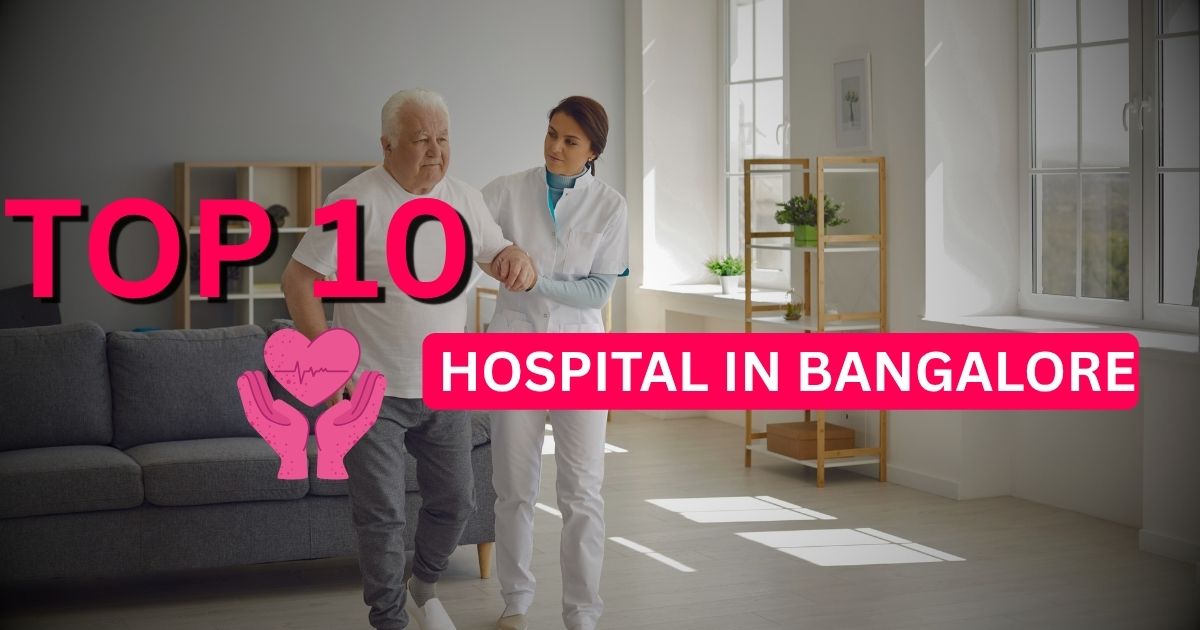 Top 10 Hospitals in Bangalore: A Trusted Guide to the Best Healthcare in the Silicon Valley of India