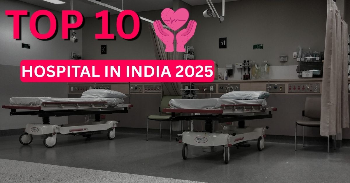 Top 10 Hospitals in India 2025: Your Guide to India’s Best Healthcare