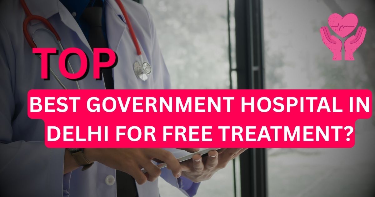 Best Government Hospital in Delhi