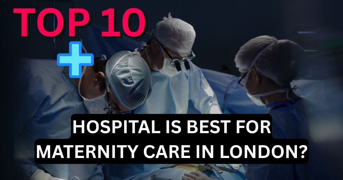 Which Hospital Is Best for Maternity Care in London?
