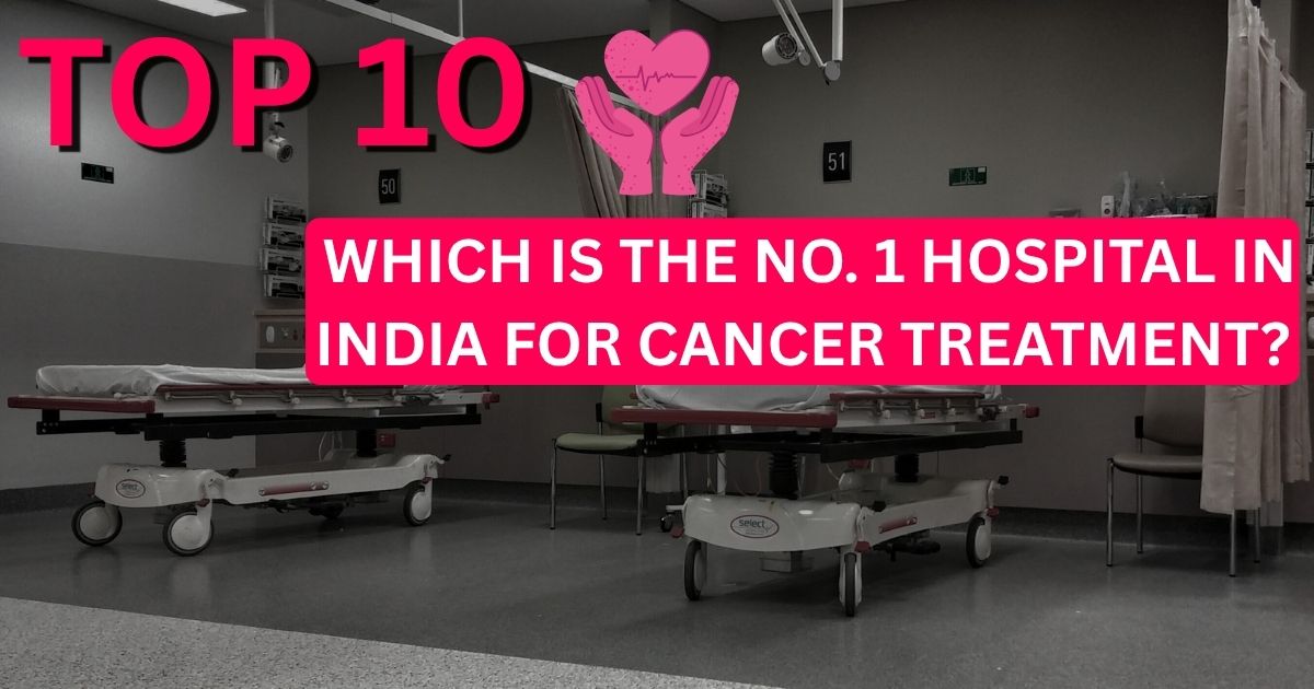 ✅ Which is the No. 1 Hospital in India for Cancer Treatment?