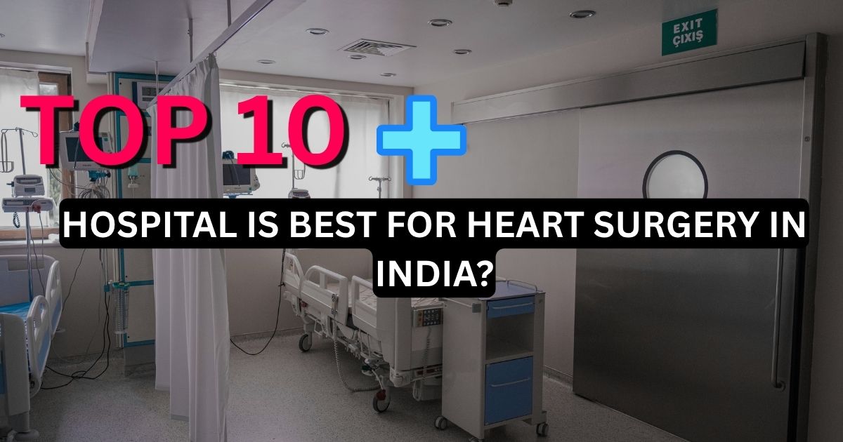 Hospital Is Best for Heart Surgery in India