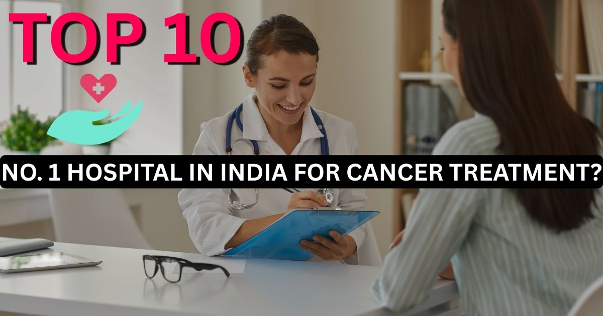 No 1 Hospital in India for Cancer Treatment?