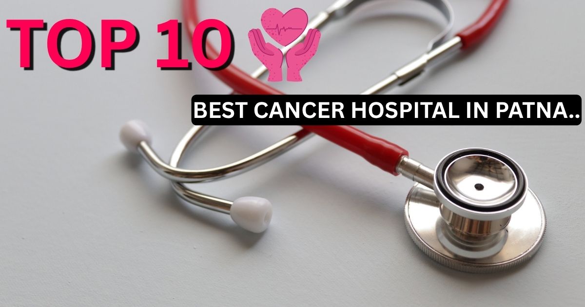 Best Cancer Hospital in Patna