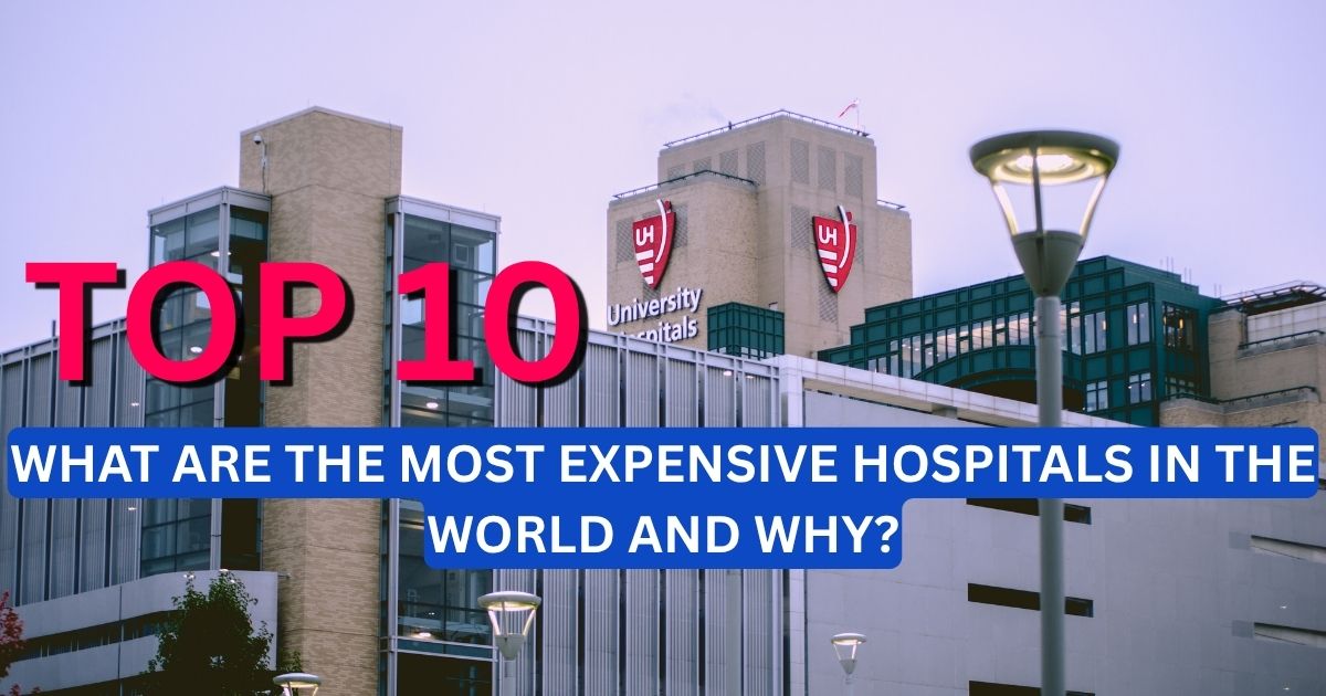 What Are the Most Expensive Hospitals in the World and Why? A Deep Dive into Luxury Healthcare